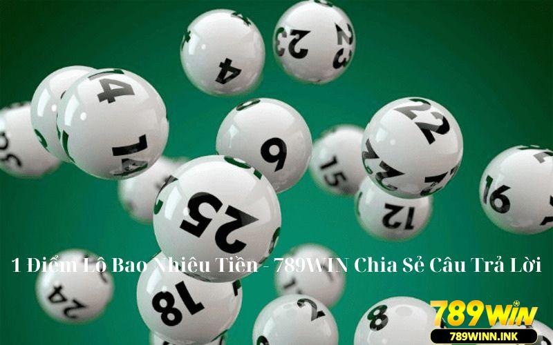 Chi tiết 1 điểm lô bao nhiêu tiền - 789WIN chia sẻ câu trả lời 1 1 diem lo bao nhieu tien